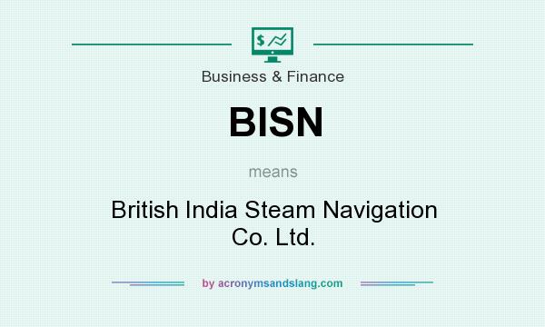 What does BISN mean? It stands for British India Steam Navigation Co. Ltd.