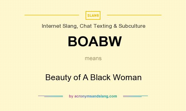 What does BOABW mean? It stands for Beauty of A Black Woman