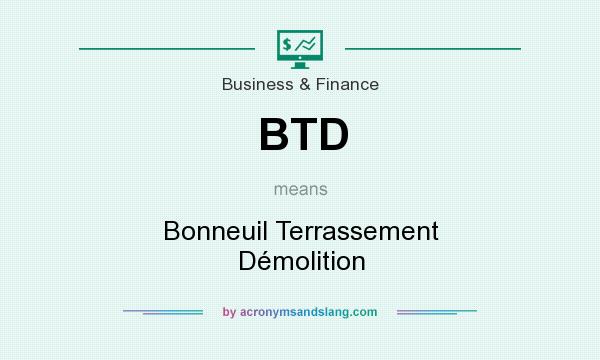 What does BTD mean? It stands for Bonneuil Terrassement Démolition