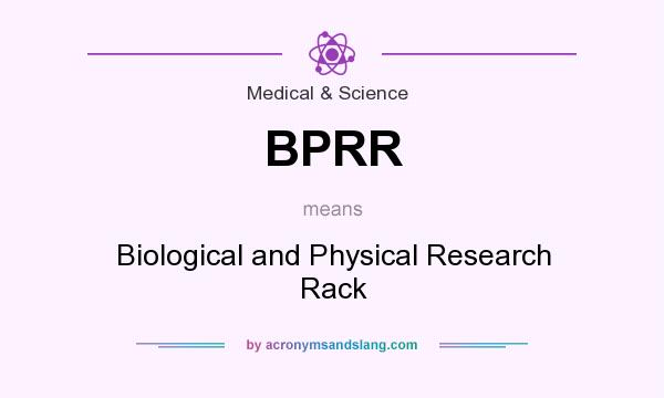 What does BPRR mean? It stands for Biological and Physical Research Rack