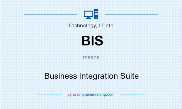 What does BIS mean? It stands for Business Integration Suite