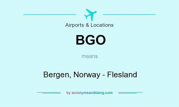 What does BGO mean? It stands for Bergen, Norway - Flesland