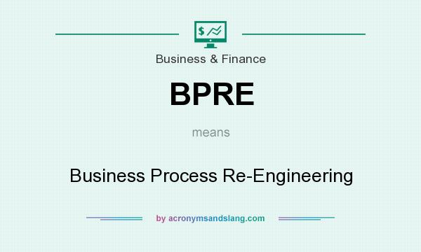 What does BPRE mean? It stands for Business Process Re-Engineering
