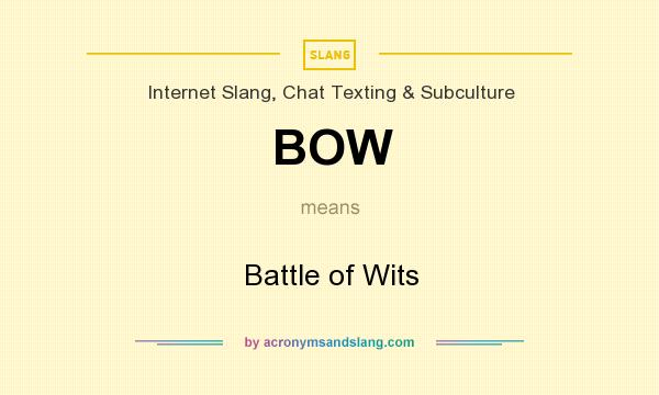 What does BOW mean? It stands for Battle of Wits