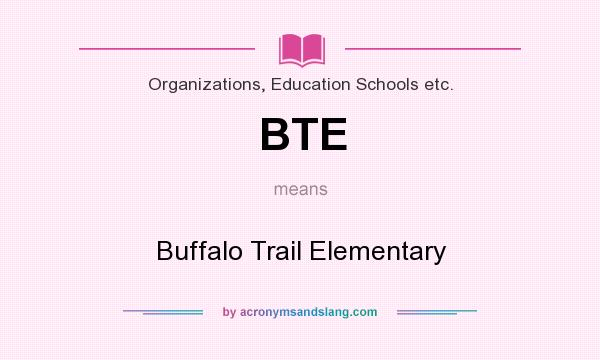 What does BTE mean? It stands for Buffalo Trail Elementary