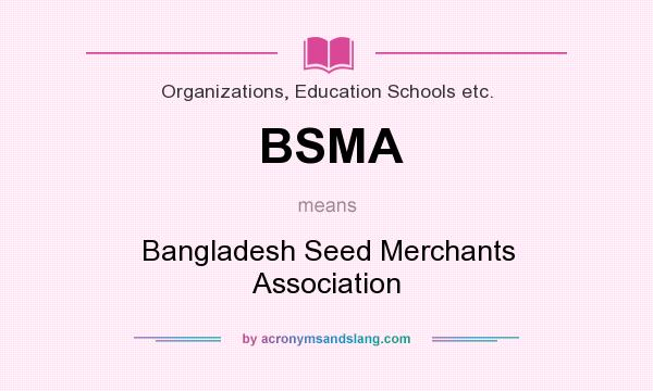 What does BSMA mean? It stands for Bangladesh Seed Merchants Association
