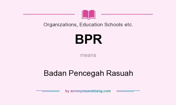 What does BPR mean? It stands for Badan Pencegah Rasuah