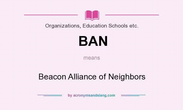 What does BAN mean? It stands for Beacon Alliance of Neighbors