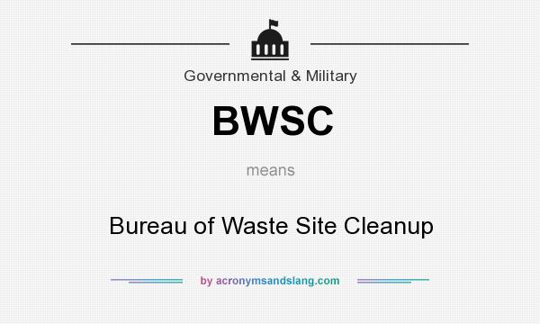 What does BWSC mean? It stands for Bureau of Waste Site Cleanup