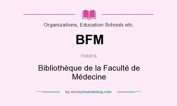 What does BFM mean? It stands for Bibliothèque de la Faculté de Médecine