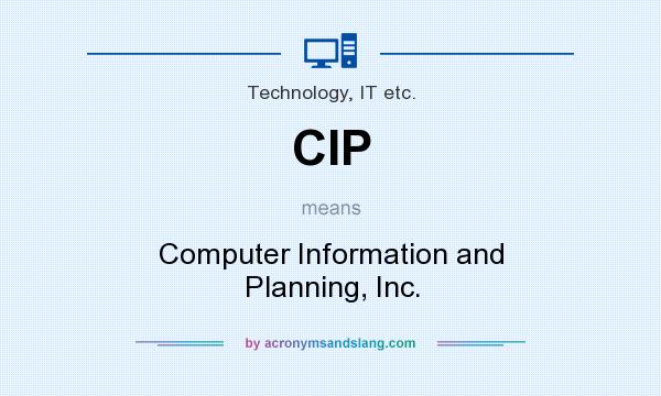 What does CIP mean? It stands for Computer Information and Planning, Inc.