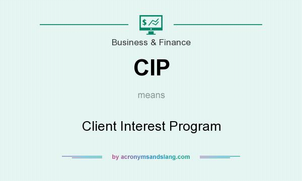 What does CIP mean? It stands for Client Interest Program