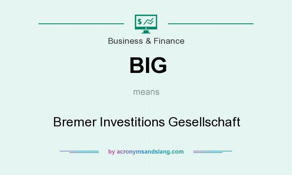 What does BIG mean? It stands for Bremer Investitions Gesellschaft