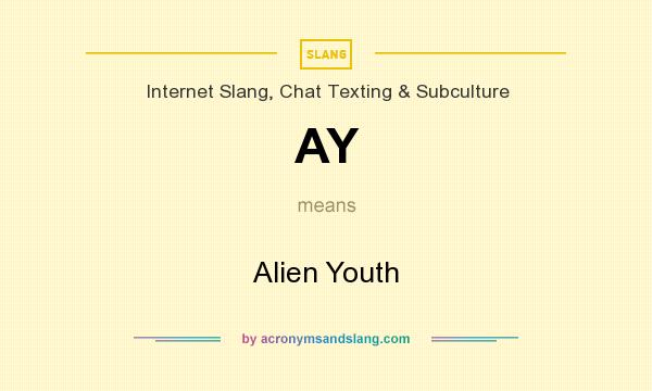 What does AY mean? It stands for Alien Youth