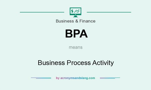 What does BPA mean? It stands for Business Process Activity