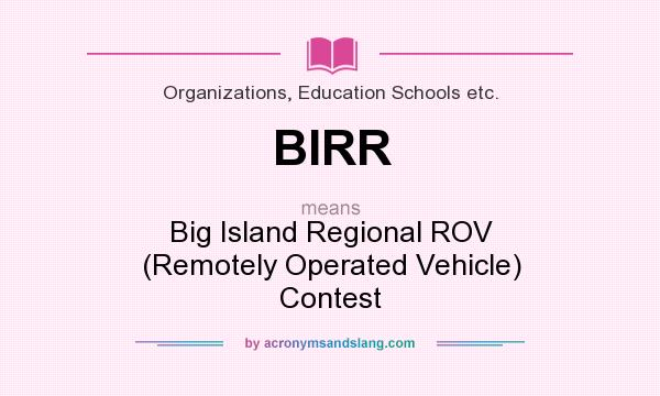 What does BIRR mean? It stands for Big Island Regional ROV (Remotely Operated Vehicle) Contest