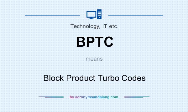 What does BPTC mean? It stands for Block Product Turbo Codes