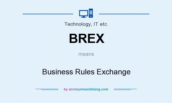 What does BREX mean? It stands for Business Rules Exchange