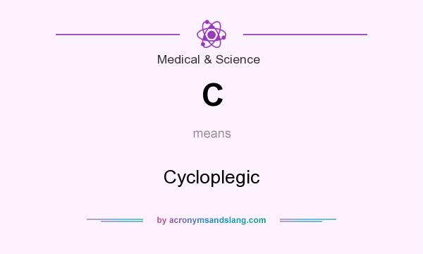 What does C mean? It stands for Cycloplegic