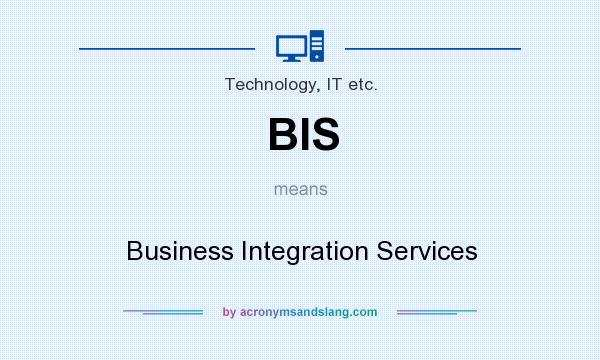 What does BIS mean? It stands for Business Integration Services