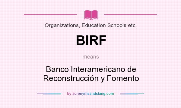 What does BIRF mean? It stands for Banco Interamericano de Reconstrucción y Fomento