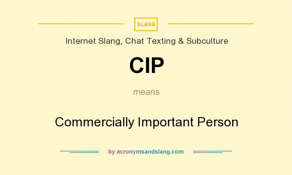 What does CIP mean? It stands for Commercially Important Person