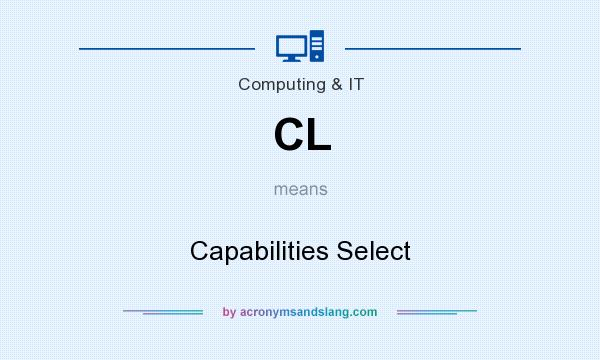 What does CL mean? It stands for Capabilities Select