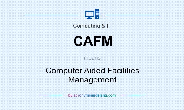 What does CAFM mean? It stands for Computer Aided Facilities Management
