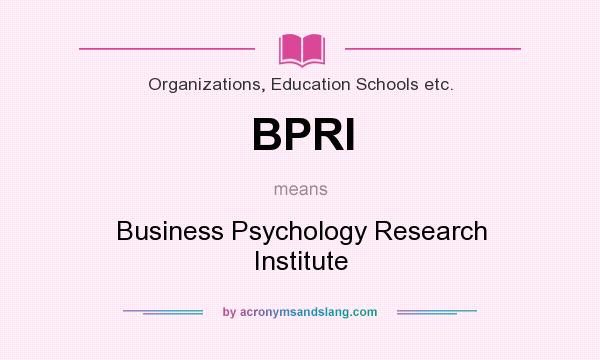 What does BPRI mean? It stands for Business Psychology Research Institute
