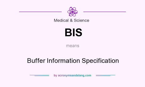 What does BIS mean? It stands for Buffer Information Specification