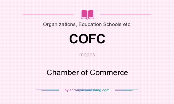 What does COFC mean? It stands for Chamber of Commerce