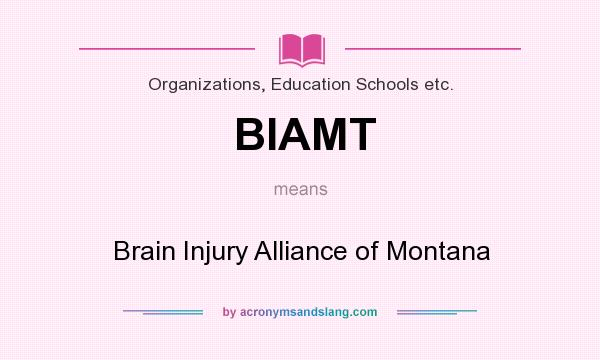 What does BIAMT mean? It stands for Brain Injury Alliance of Montana