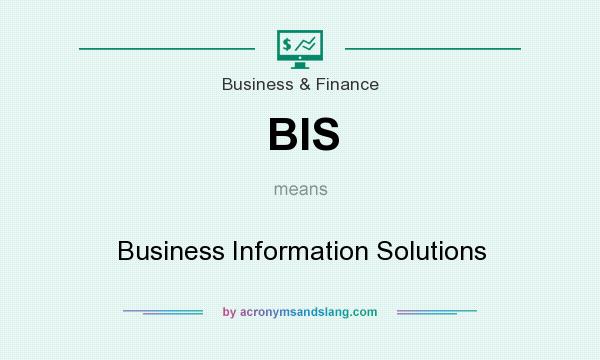 What does BIS mean? It stands for Business Information Solutions