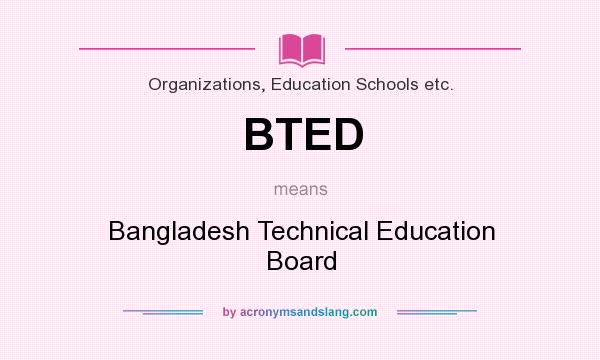 What does BTED mean? It stands for Bangladesh Technical Education Board