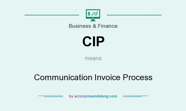 What does CIP mean? It stands for Communication Invoice Process