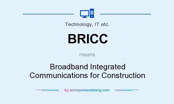 What does BRICC mean? It stands for Broadband Integrated Communications for Construction
