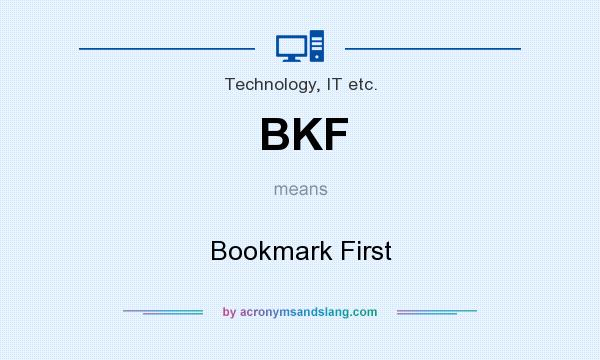What does BKF mean? It stands for Bookmark First