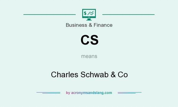 What does CS mean? It stands for Charles Schwab & Co
