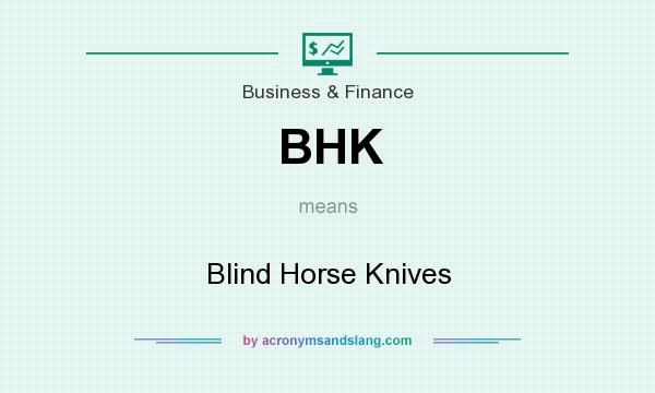 What does BHK mean? It stands for Blind Horse Knives