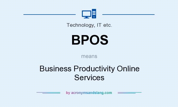 What does BPOS mean? It stands for Business Productivity Online Services