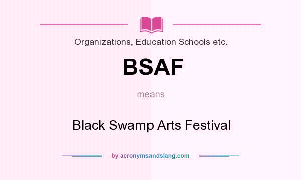 What does BSAF mean? It stands for Black Swamp Arts Festival