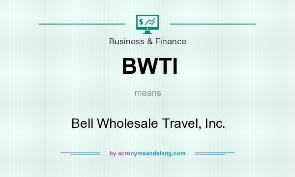 What does BWTI mean? It stands for Bell Wholesale Travel, Inc.