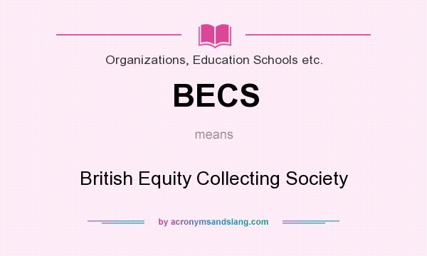 What does BECS mean? It stands for British Equity Collecting Society