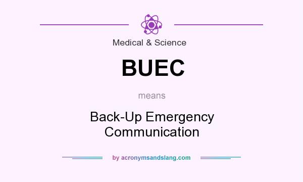 What does BUEC mean? It stands for Back-Up Emergency Communication