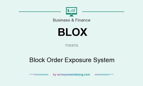 What does BLOX mean? It stands for Block Order Exposure System