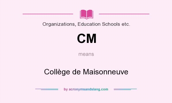What does CM mean? It stands for Collège de Maisonneuve