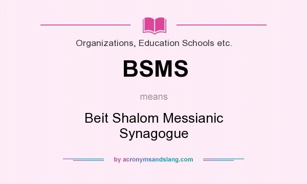 What does BSMS mean? It stands for Beit Shalom Messianic Synagogue