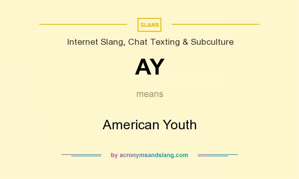What does AY mean? It stands for American Youth