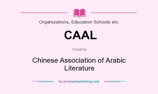 What does CAAL mean? It stands for Chinese Association of Arabic Literature