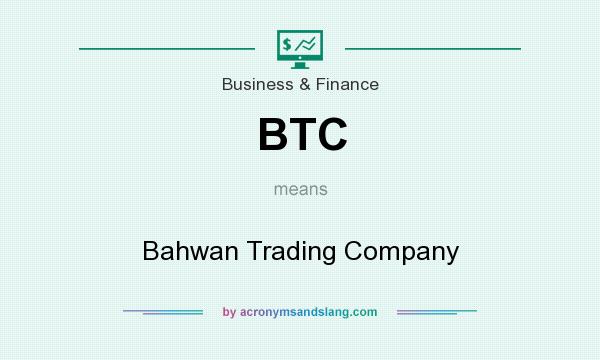 What does BTC mean? It stands for Bahwan Trading Company